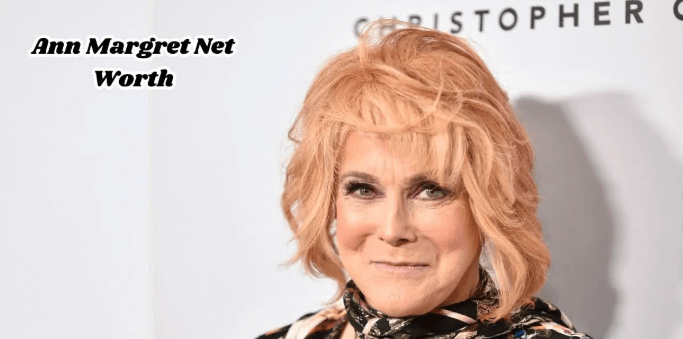 Ann-Margret Net Worth: The Net Worth of Ann-Margret